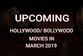 Upcoming Hollywood - Bollywood Movies March 2019